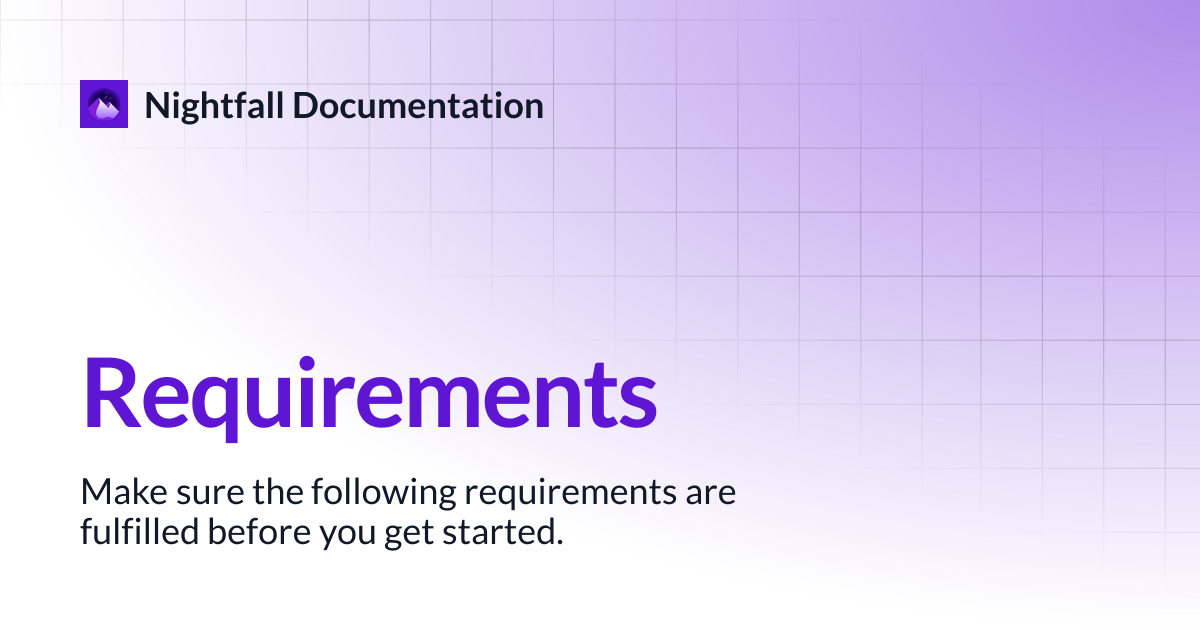 Requirements | Nightfall Documentation