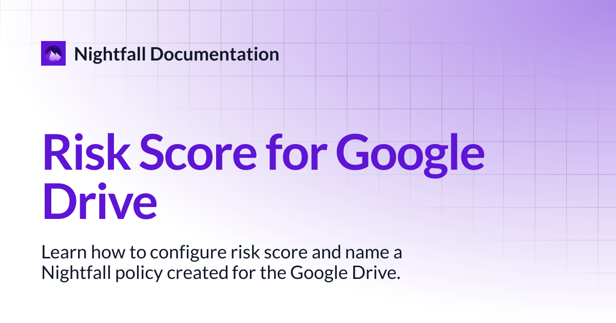 Risk Score for Google Drive | Nightfall Documentation
