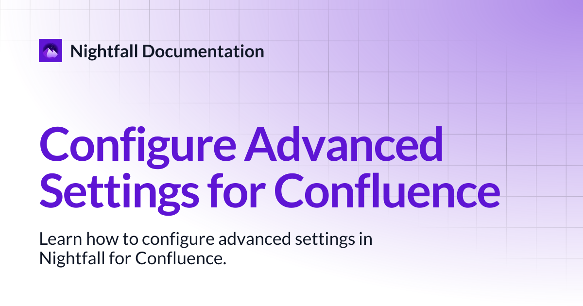 Configure Advanced Settings for Confluence | Nightfall Documentation
